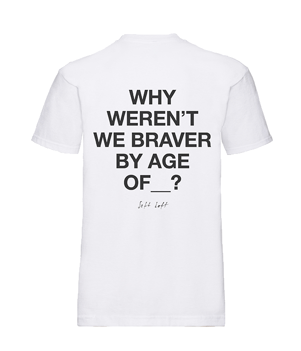 WHY WEREN'T WE BRAVER BY AGE OF SHIRT